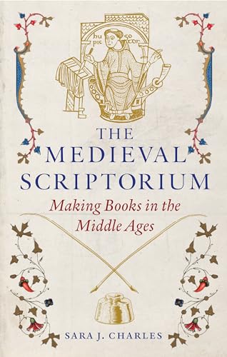 The Medieval Scriptorium: Making Books in the Middle Ages