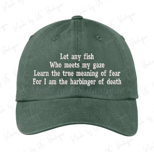 Let any fish Who meets my gaze Learn the true meaning of fear For I am the harbinger of death hat Embroidered Baseball Dad Cap
