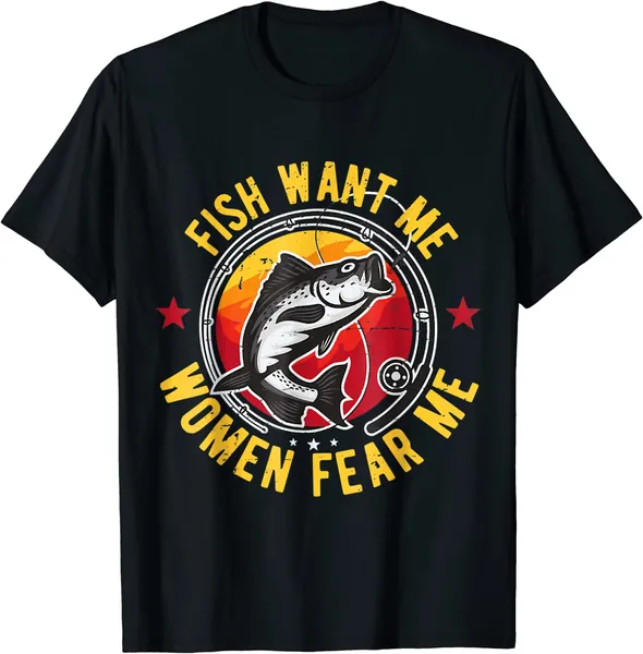Women Want Me Fish Fear Me Funny Love Fisher Fishing Sports T-Shirt