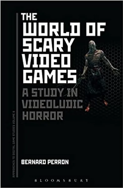 The World of Scary Video Games: A Study in Videoludic Horror (Approaches to Digital Game Studies)