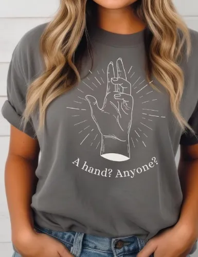 A Hand? Anyone? T-Shirt