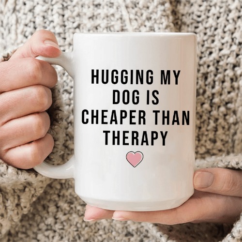 Hugging My Dog Is Cheaper Than Therapy Ceramic Mug 15 oz - White / One Size