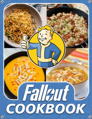 Fallout Cookbook: A Great Way For You To Relax, Forget Your Tiredness And Learn To Cook Efficiently.