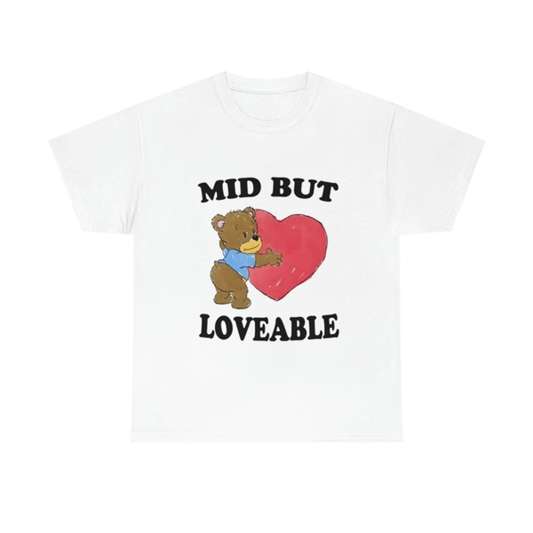 Mid But Loveable Shirt, Mid But Loveable Tshirt Sweatshirt Hoodie, Trending Shirt, unisex