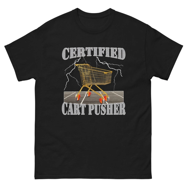 Certified Cart Pusher Shirt - Funny Work Shirt - Weird Shirt - Funny Meme T-Shirt - Gag Shirt