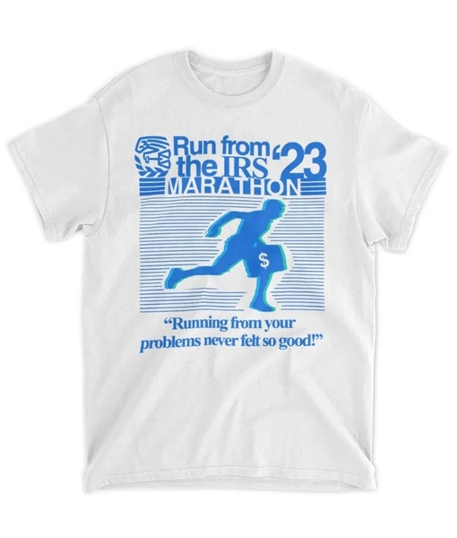 Run from irs the marathon 23 running from your problems never left so good funny meme tee