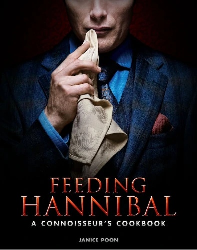 Feeding Hannibal: A Connoisseur's Cookbook Book By Janice Poon, ('tc') | Indigo