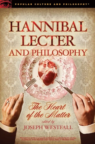 Hannibal Lecter And Philosophy: The Heart Of The Matter
