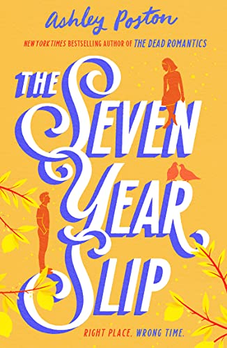 The Seven Year Slip: The new laugh-out-loud rom-com from the New York Times bestselling author of THE DEAD ROMANTICS