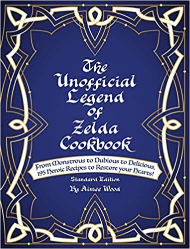 The Unofficial Legend Of Zelda Cookbook: From Monstrous to Dubious to Delicious, 195 Heroic Recipes to Restore your Hearts! - Hardcover