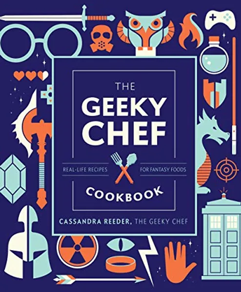 The Geeky Chef Cookbook: Real-Life Recipes for Fantasy Foods (Volume 4) (Geeky Chef, 4)
