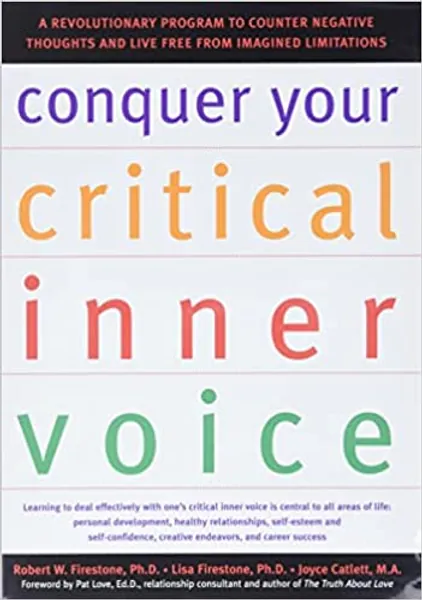 Conquer Your Critical Inner Voice: A Revolutionary Program to Counter Negative Thoughts and Live Free from Imagined Limitations - 
