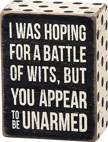 Primitives By Kathy Box Sign "I Was Hoping for a Battle of Wits but You Appear to Be Unarmed",black, white