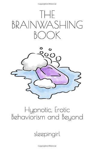 The Brainwashing Book: Hypnotic, Erotic Behaviorism and Beyond
