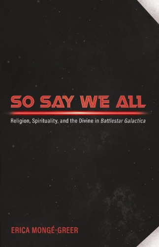 So Say We All: Religion, Spirituality, and the Divine in Battlestar Galactica