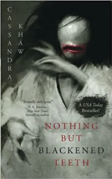 Nothing But Blackened Teeth by Cassandra Khaw 