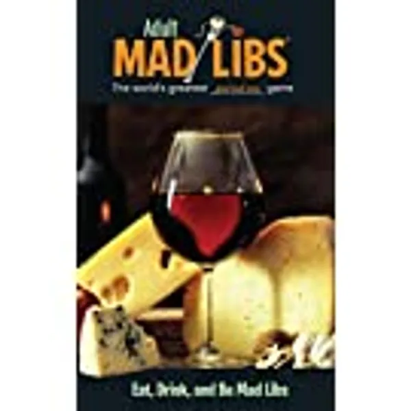 Eat, Drink, and Be Mad Libs: World's Greatest Word Game