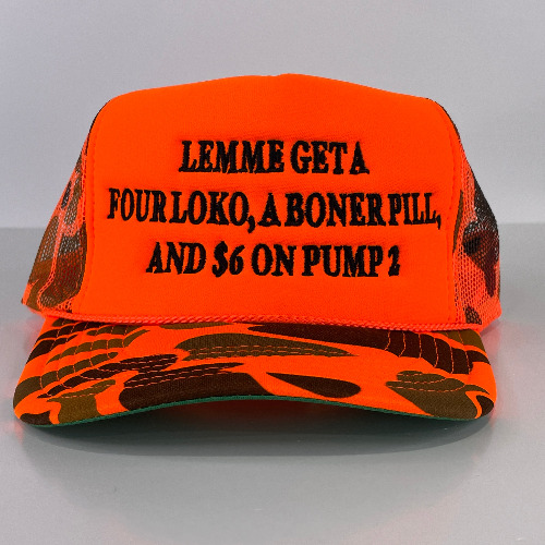 LEMME GET A FOUR LOKO a BONER PILL and $6 on PUMP 2 Orange Camo Foam Front Mesh Trucker Hat SnapBack Cap Custom Embroidered | Default Title