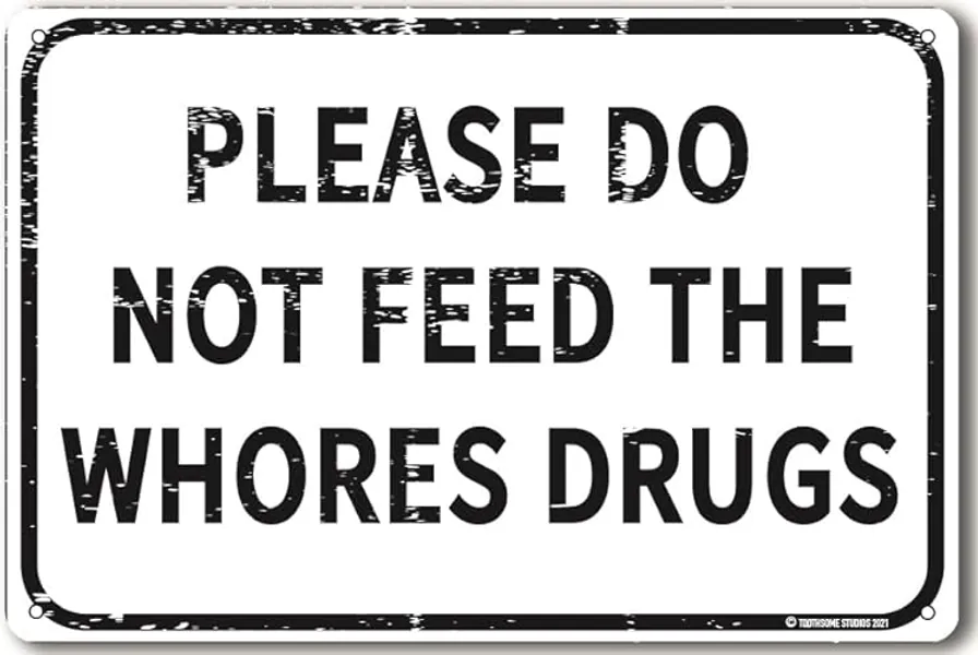 Please Do Not Feed The Whores Drugs 12" x 8" Funny Tin Sign Gag Gift Prank Home Bar Garage Pub College Dorm Decor