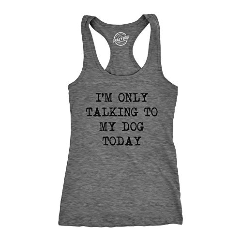 Womens Fitness Tank I'm Only Talking to My Dog Today Tanktop Funny Pet Puppy Lover Shirt - Medium - Dark Heather Grey