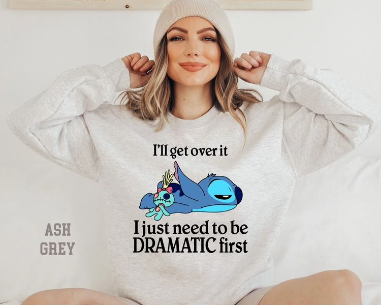 I&#39;ll Get Over It I Just Need To Be Dramatic First Sweatshirt/Hoodie.Disney Stitch Hoodie,Stitch Sweatshirt Ohana Means Family Hoodie