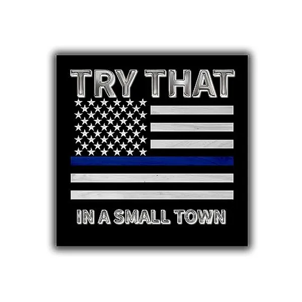 Try That in A Small Town TBL Vinyl Decal Sticker - Thin Blue Line - for Cars, Windows, Bumpers, Laptops, Walls, Cups, Lockers and More - 5.5 Inches