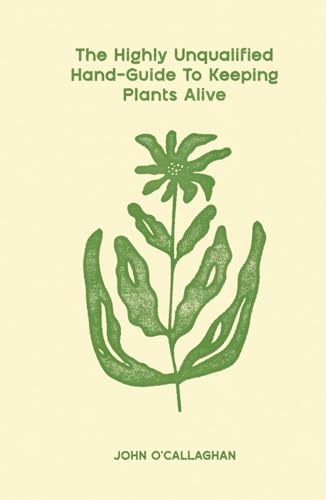 The Highly Unqualified Hand-Guide To Keeping Plants Alive