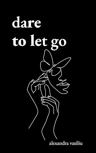Dare to Let Go: Poems about Healing and Finding Yourself