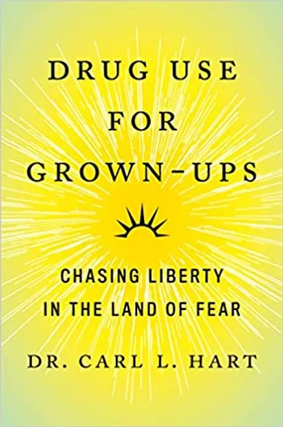 Drug Use for Grown-Ups: Chasing Liberty in the Land of Fear - Hardcover