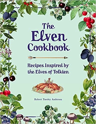 The Elven Cookbook: Recipes Inspired by the Elves of Tolkien (Literary Cookbooks) - Hardcover