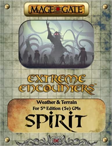 Extreme Encounters: Weather and Terrain: Spirit: For 5th Edition (5e) GMs (Extreme Encounters for 5th Edition (5e) Game Masters) - Paperback