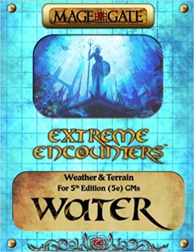 Extreme Encounters: Weather and Terrain: Water: For 5th Edition (5e) GMs (Extreme Encounters for 5th Edition (5e) Game Masters) - Paperback