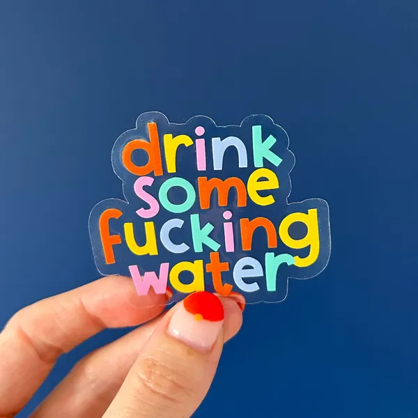 Drink Some Water Clear Sticker