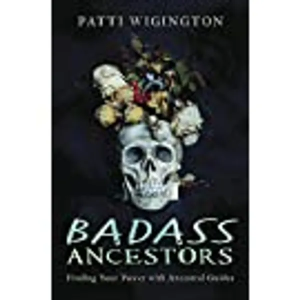 Badass Ancestors: Finding Your Power with Ancestral Guides