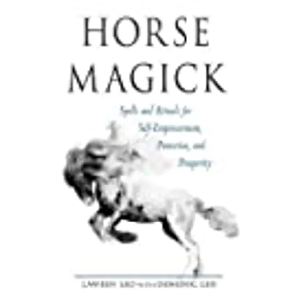 Horse Magick: Spells and Rituals for Self-Empowerment, Protection, and Prosperity