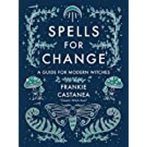 Spells for Change: A Guide for Modern Witches