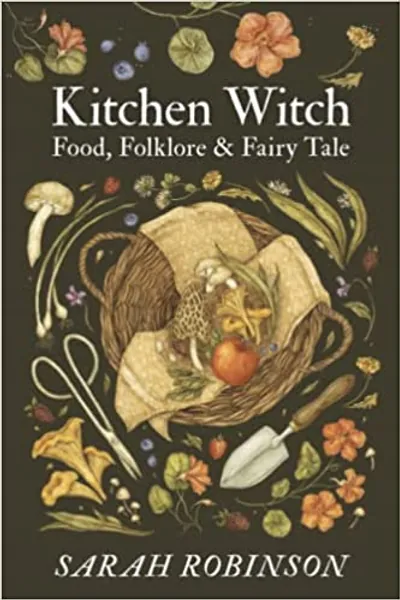 Kitchen Witch: Food, Folklore & Fairy Tale