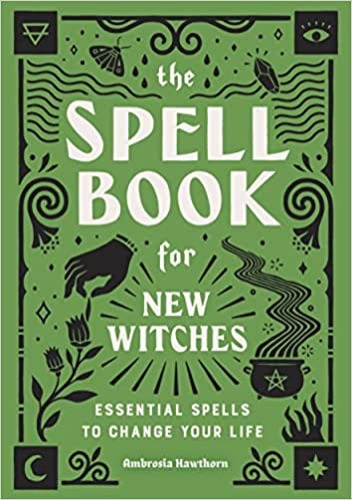 The Spell Book for New Witches: Essential Spells to Change Your Life - Hardcover