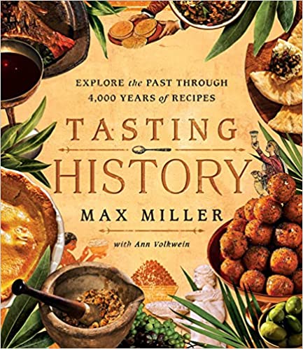 Tasting History: Explore the Past through 4,000 Years of Recipes (A Cookbook) - Hardcover