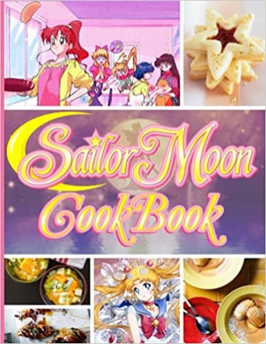 Sailor Moon Cookbook: The Home Cook 20 Recipes To Know Sailor Moon Every Day - Paperback