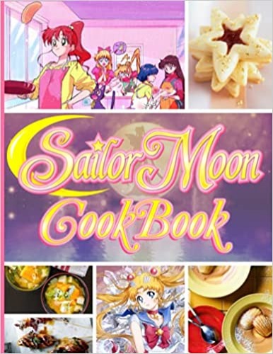 Sailor Moon Cookbook: The Home Cook 20 Recipes To Know Sailor Moon Every Day - Paperback