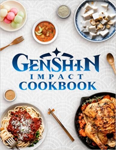 Genshin Cookbook: Simple Recipes To Enjoy Together Genshin Meals Impact Perfect Homemade - Paperback
