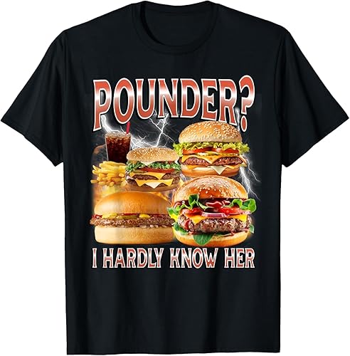 YUZBHOME Pounder？ I Hardly Know Her Funny Unhinged Hamburger Meme T-Shirt - X-Large - Black