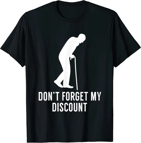 Don't Forget My Discount - Funny Old People T-Shirt Gag Gift