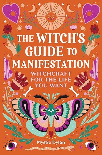 The Witch's Guide to Manifestation: Witchcraft for the Life You Want