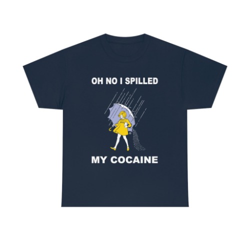 Oh No I Spilled My Cocaine. | Navy / 3XL