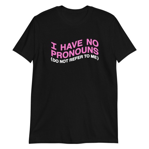 I have no pronouns (do not refer to me). | Black / 3XL