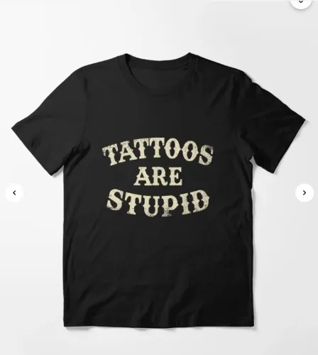 Tattoos Are Stupid Funny Sarcastic T-Shirt | Essential T-Shirt