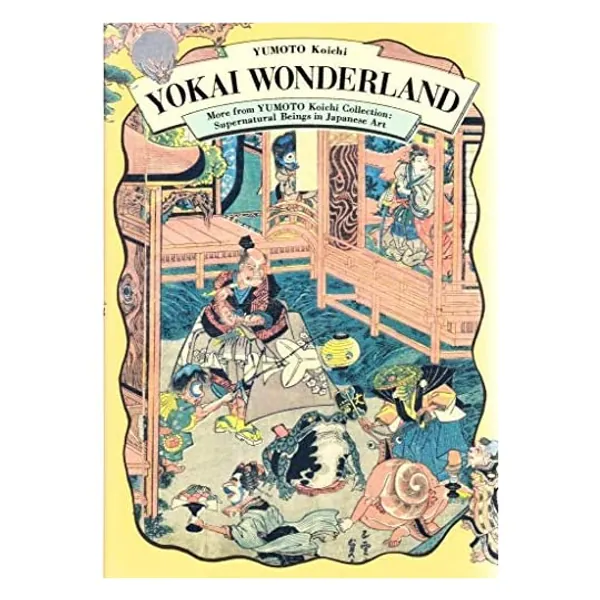 
                            Yokai Wonderland: More from YUMOTO Koichi Collection: Supernatural Beings in Japanese Art
                        