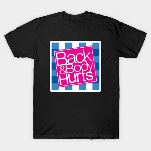 Back & Body Hurts T-Shirt